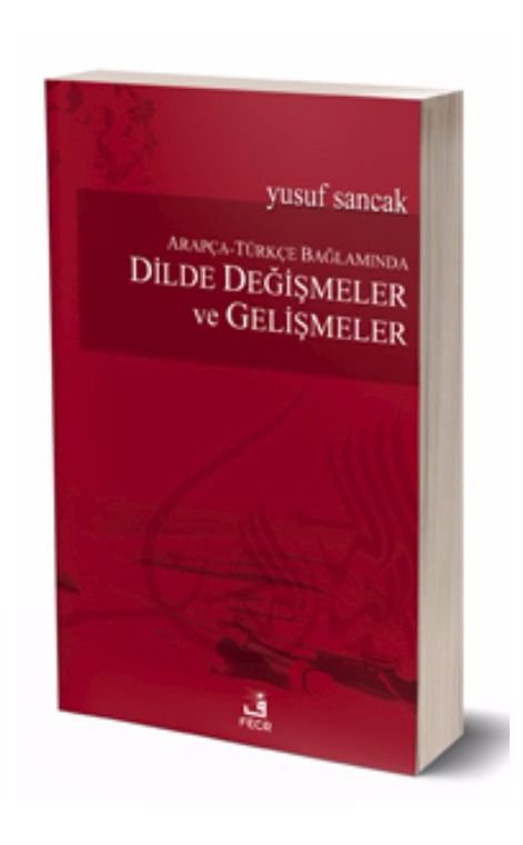 Arapça-Türkçe Bağlamında Dilde Değişmeler Ve Gelişmeler -