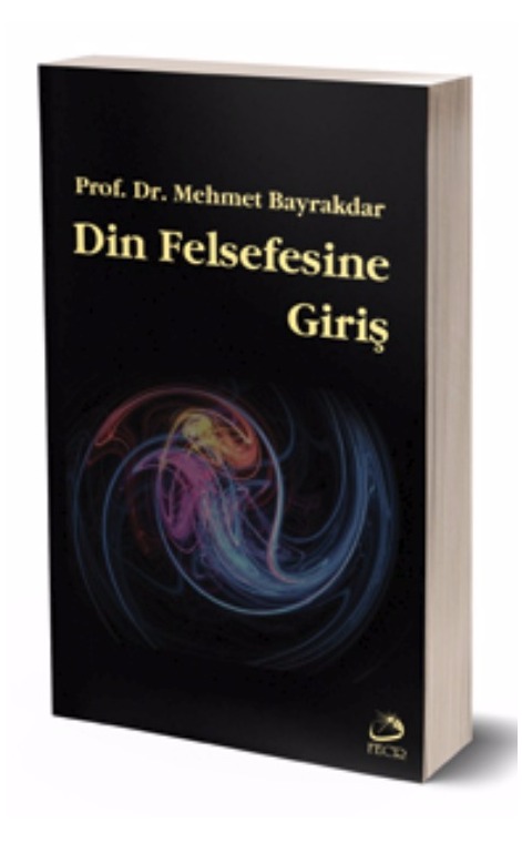Din Felsefesine Giriş ( Bu kitabın yeni baskısı ESKİYENİ YAYINLARI tarafından yapılmıştır. ) -