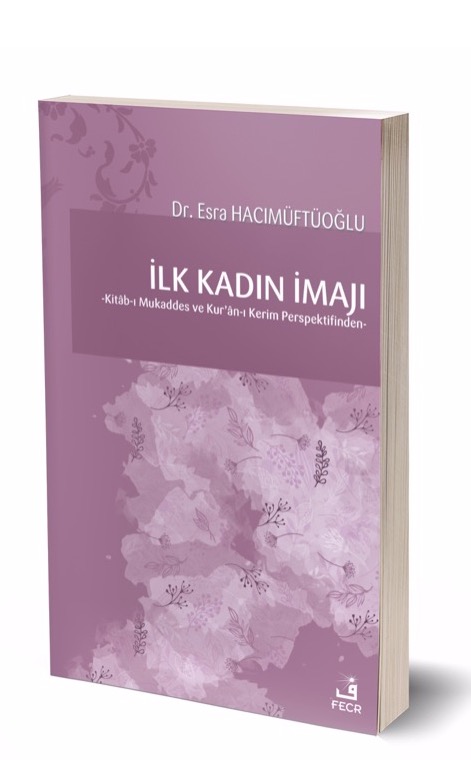 İlk Kadın İmajı -Kitâb-ı Mukaddes ve Kur’ân-ı Kerim Perspektifinden- -
