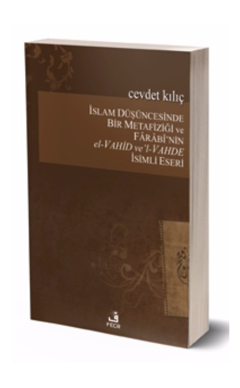 İslâm Düşüncesinde Bir Metafiziği Ve Fârâbî’nin El-Vahid Ve’l-Vahde İsimli Eseri -
