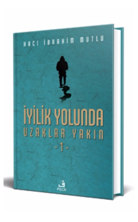 İyilik Yolunda Uzaklar Yakın - 1 -