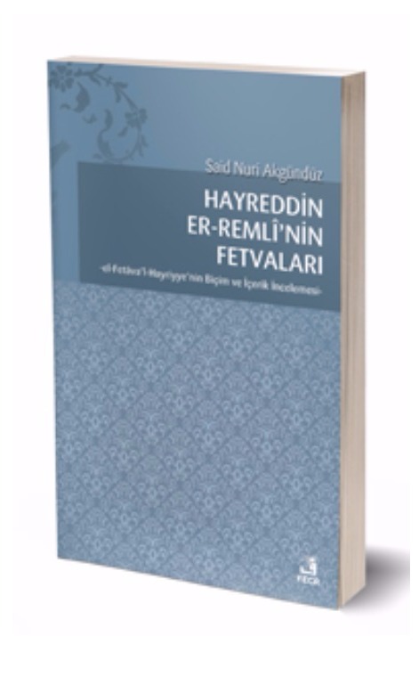 Hayreddin er-Remlî’nin Fetvaları -el-Fetâva’l-Hayriyye’nin Biçim ve İçerik İncelemesi- -