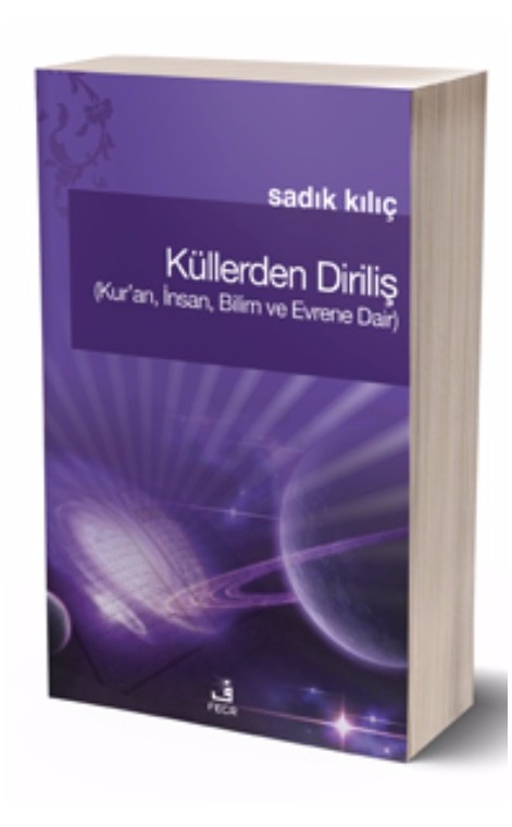 Küllerden Diriliş (Kur’ân, İnsan, Bilim ve Evrene Dair) -