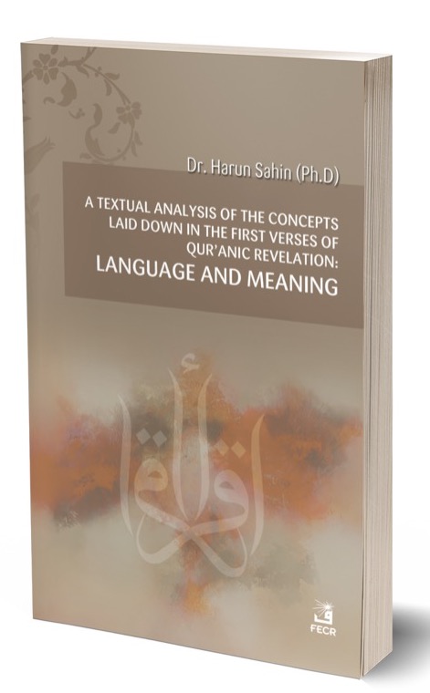 A Textual Analysıs Of The Concepts Laıd Down In The Fırst Verses Of Qur’anıc Revelatıon: Language And Meanıng -