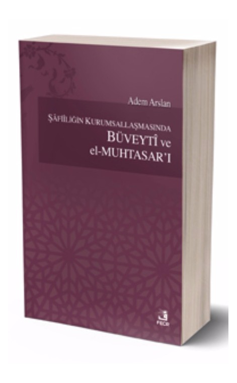 Şâfiîliğin Kurumsallaşmasında Büveytî ve el-Muhtasar’ı -