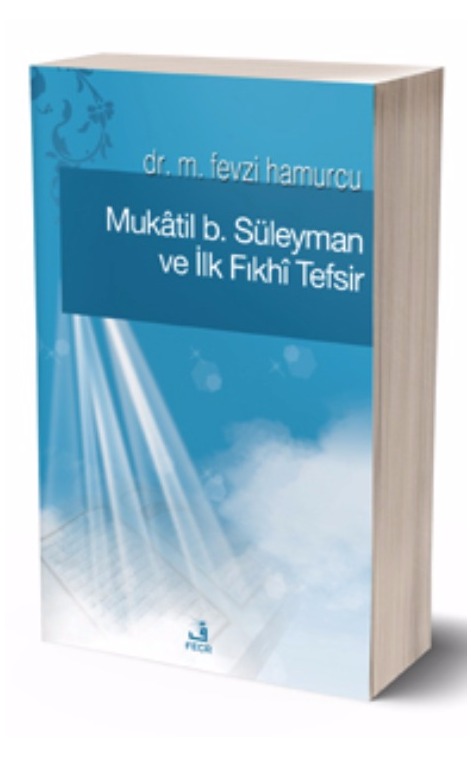 Mukâtil b. Süleyman ve İlk Fıkhî Tefsir -