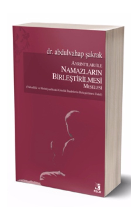 Ayrıntıları İle Namazların Birleştirilmesi Meselesi (Yahudilik ve Hıristiyanlık’taki Günlük İbadetlerin Birleştirilmesi Dahil) -