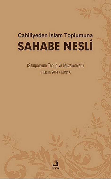 Cahiliyeden İslam Toplumuna Sahabe Nesli ( Sempozyum Tebliğ ve Müzakereleri ) -