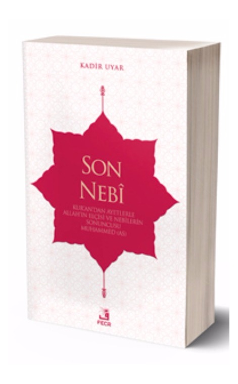 Son Nebî (Kur’an’dan Ayetlerle Allah’ın Elçisi ve Nebilerin Sonuncusu Muhammed (as) -