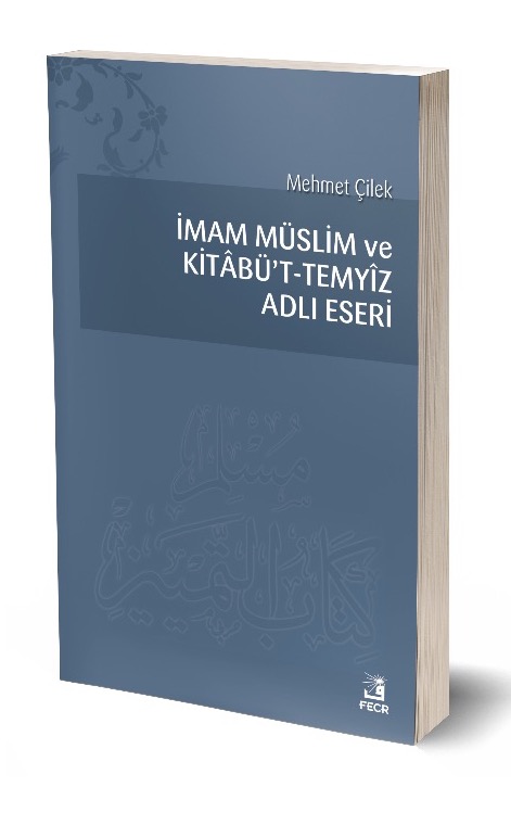 İmam Müslim ve Kitâbü’t-Temyîz Adlı Eseri -